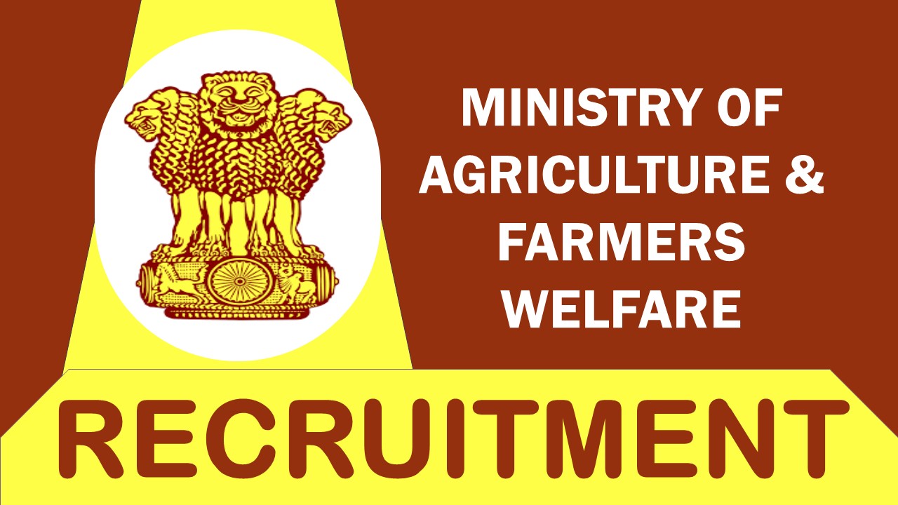 Ministry of Agriculture and Farmers Welfare Recruitment 2023: Monthly Pay up to 100000, Check Post, Vacancies, Qualification, and Other Vital Details