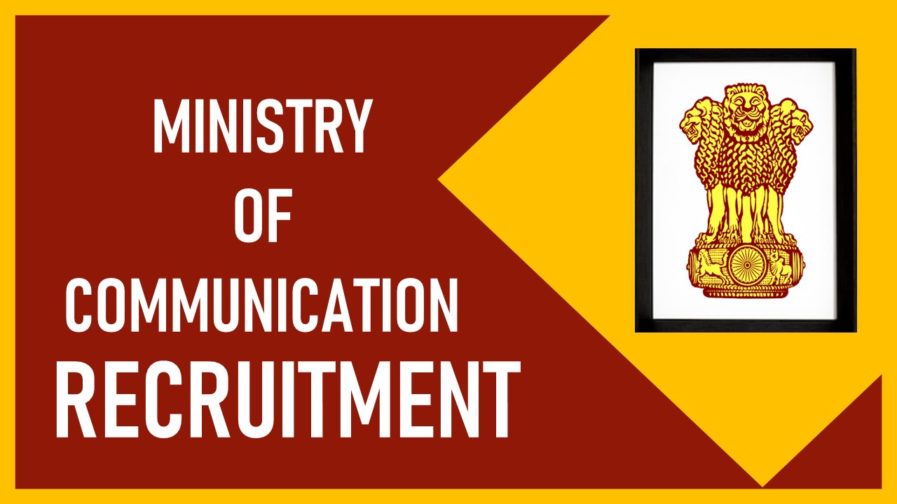 Ministry of Communication Recruitment 2023 Notification Released: Check Vacancy, Eligibility and Other Vital Details