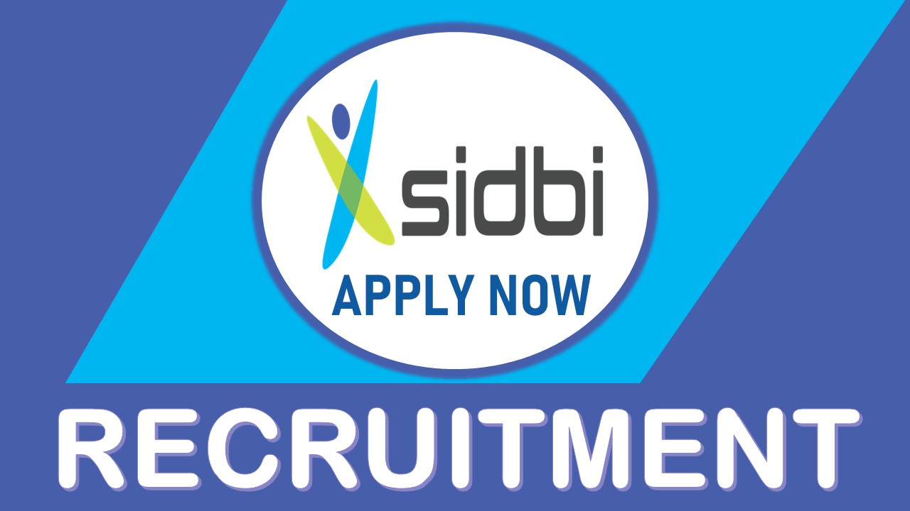 SIDBI Recruitment 2023: Monthly Salary up to 02 lakhs, Check Post, Vacancies, Age, Salary and How to Apply