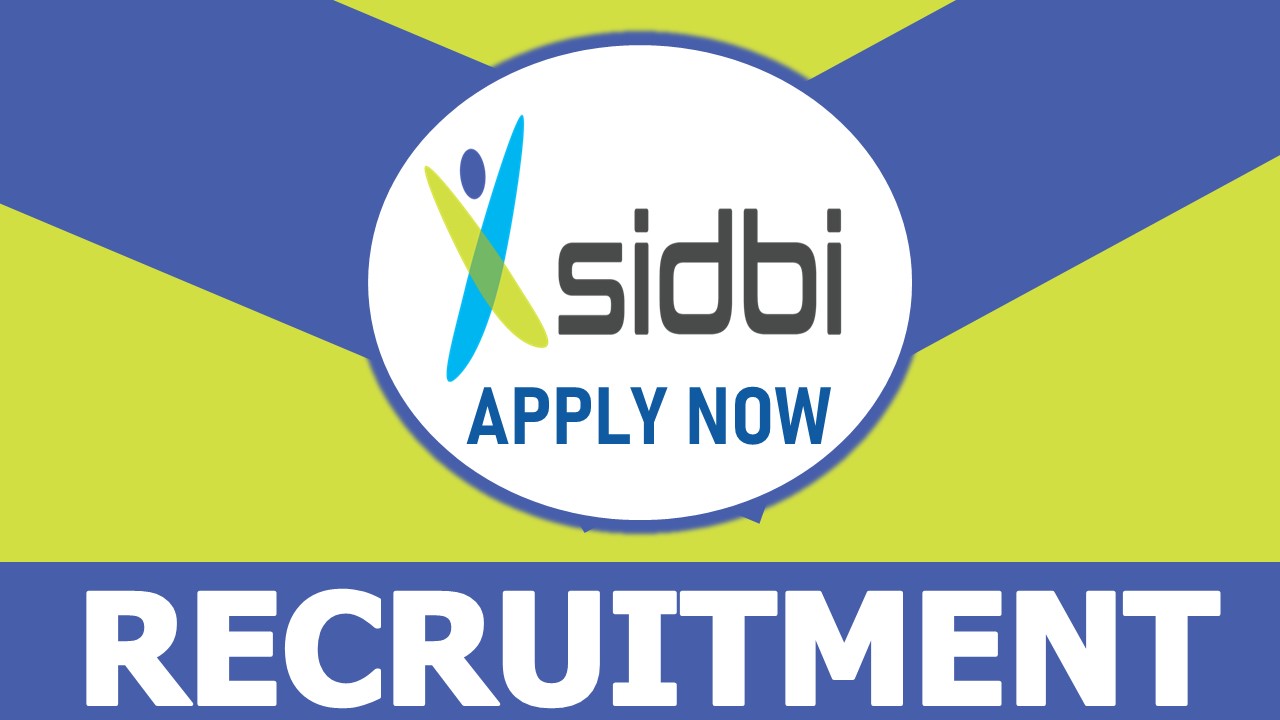 SIDBI Recruitment 2023: Notification Out, Check Post, Qualification, Age Limit and How to Apply