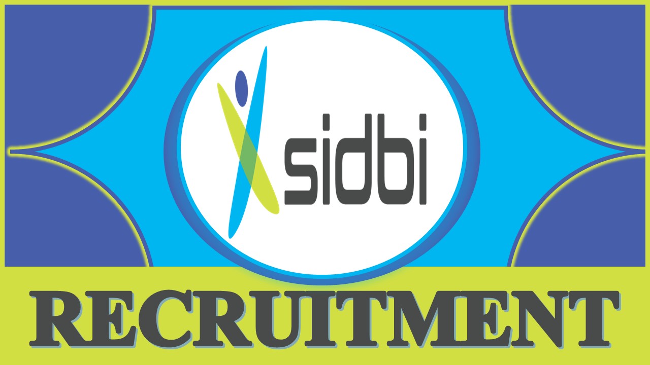 SIDBI Recruitment 2023 Notification Out: Check Posts, Qualification, Salary, Age Limit and How to Apply