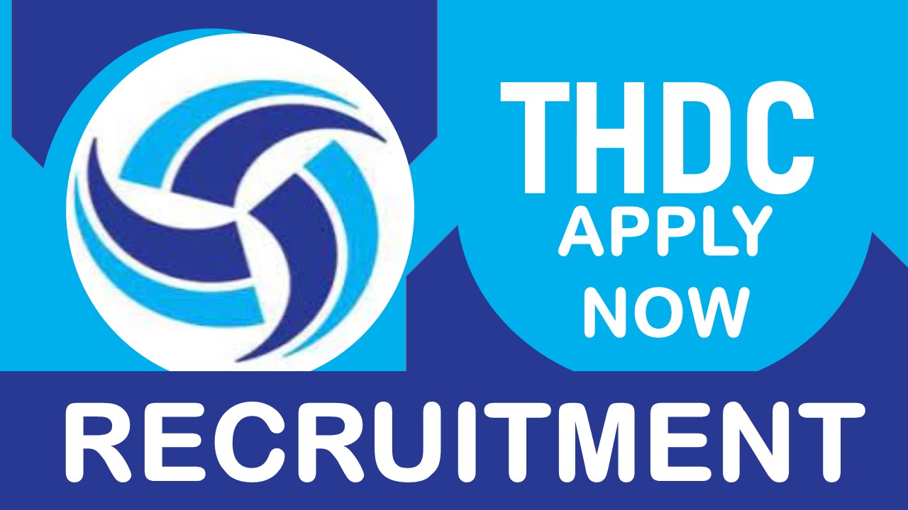 THDC Recruitment 2023 New Notification Released: Check Post, Age, Salary, Qualification and How to Apply
