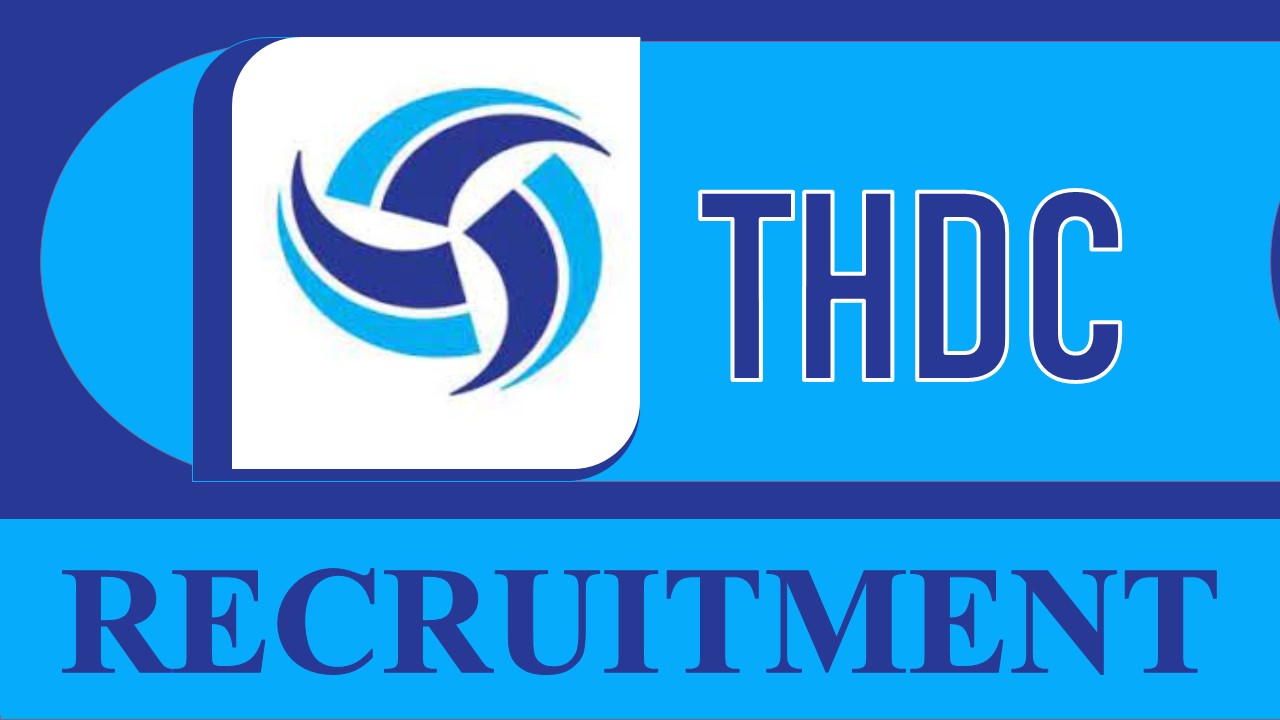 THDC Recruitment 2023: Monthly Salary up to Rs 60000, Check Post, Vacancies, Age Limit, Qualifications, and How to Apply