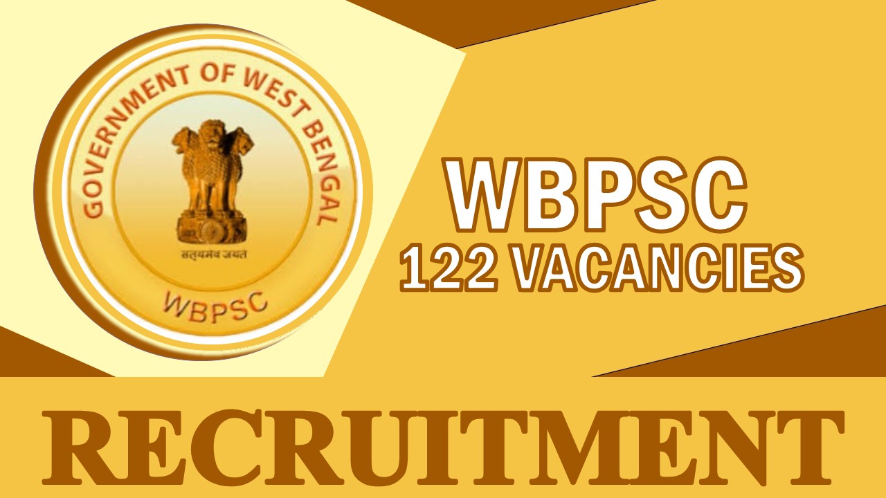 WBPSC Recruitment 2023 Notification out for 120+ Vacancies: Monthly Salary upto 144300, Check Post, Qualification, and Process to Apply