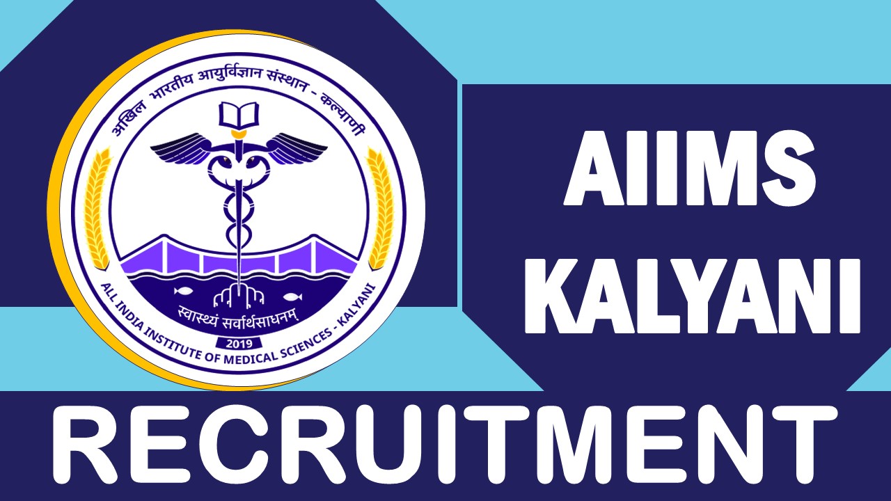 Aiims Kalyani Recruitment 2023 for 45 Vacancies