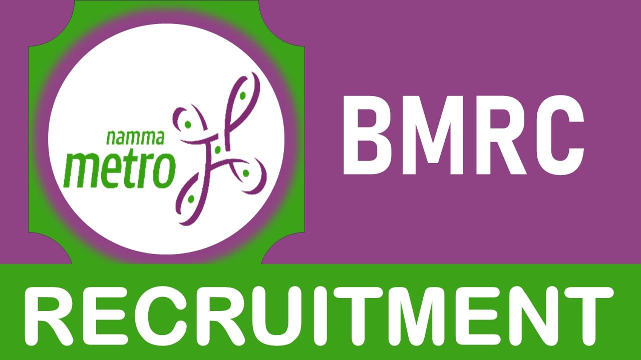 BMRC Recruitment 2023: Monthly Remuneration upto 1.65Lakhs, Check Post, Vacancies, Experience and Applying Process