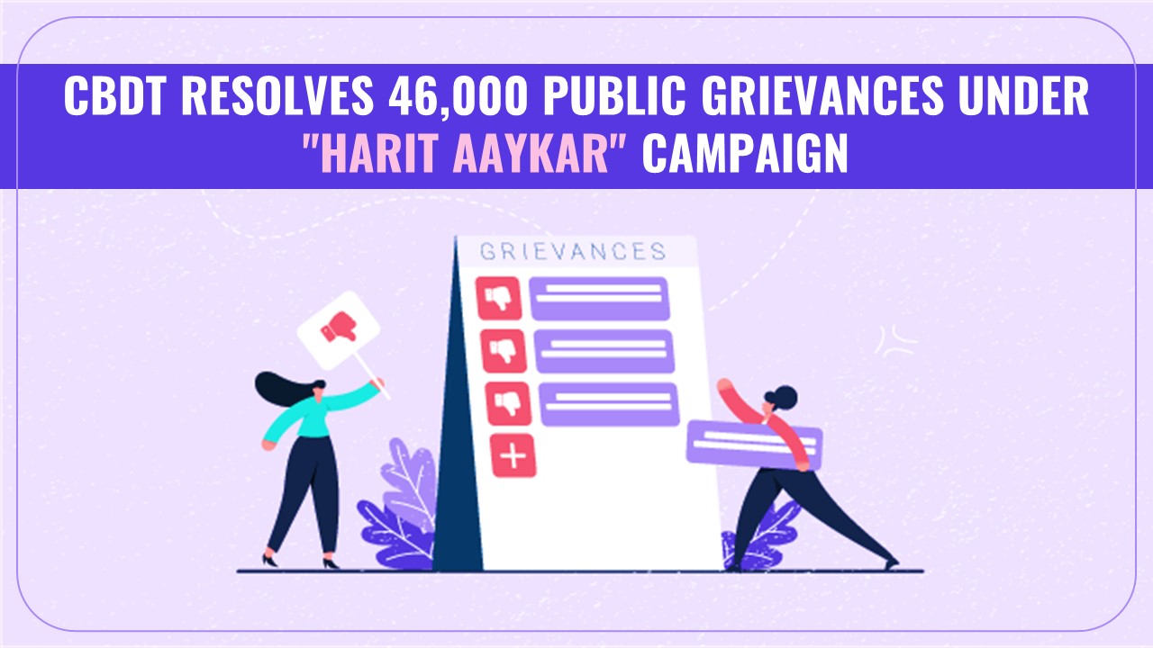 CBDT resolves more than 46,000 public grievances under “HARIT Aaykar” Campaign