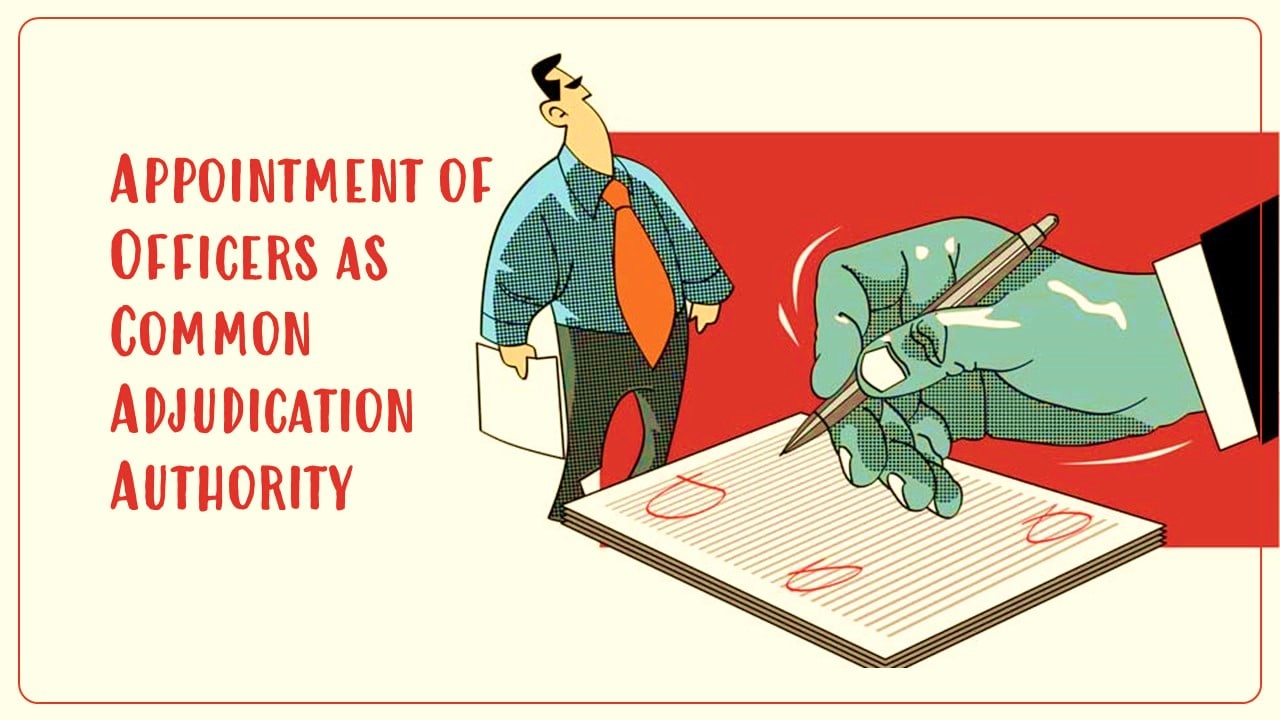CBIC appoints Specific Officers for Common Adjudicating Authority