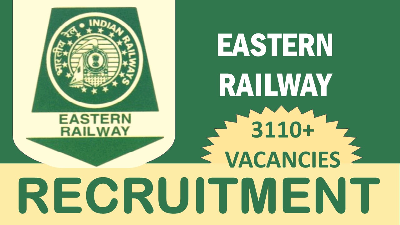 Eastern Railway Recruitment 2023: Notification Out for 3110+ Vacancies, Check Post, Qualification, Salary and Other Vital Details