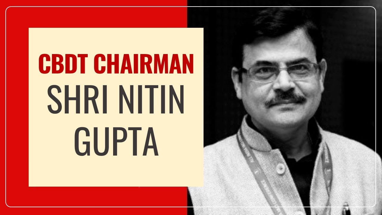 GOI extends tenure of Shri Nitin Gupta as a Chairman of CBDT by 9 Months