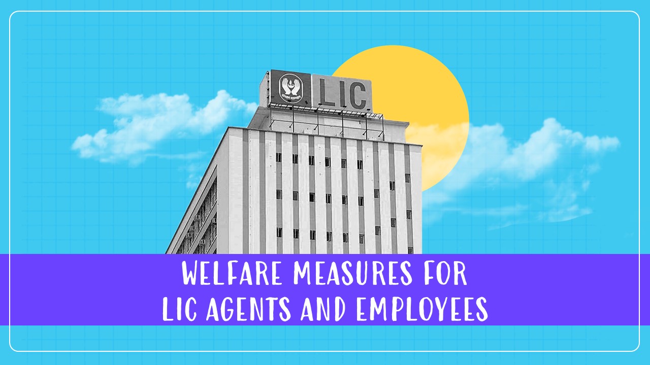 Ministry of Finance approves Welfare measures for LIC Agents and Employees