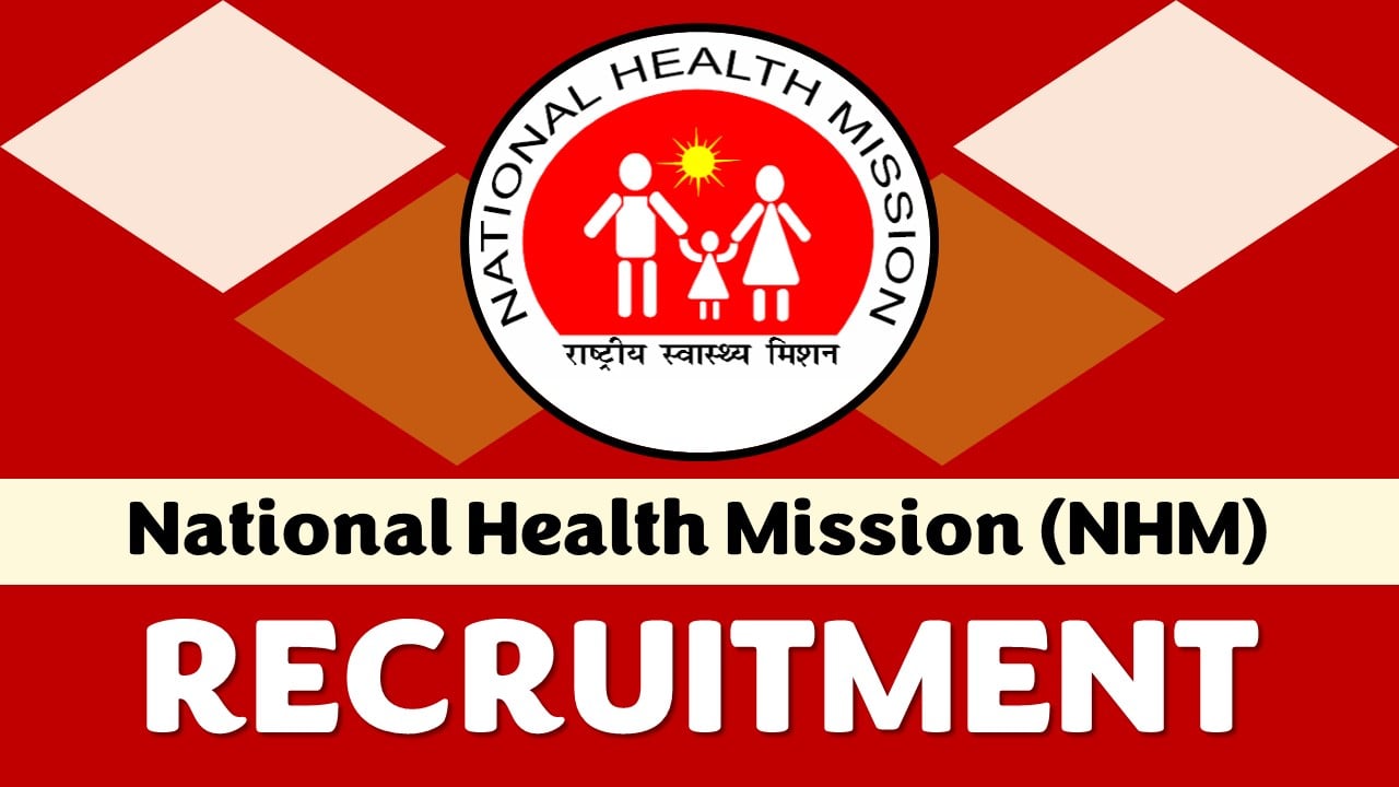 NHM Recruitment 2023: Monthly Salary up to 150000, Check Vacancies, Posts, Age, Qualification and Process to Apply