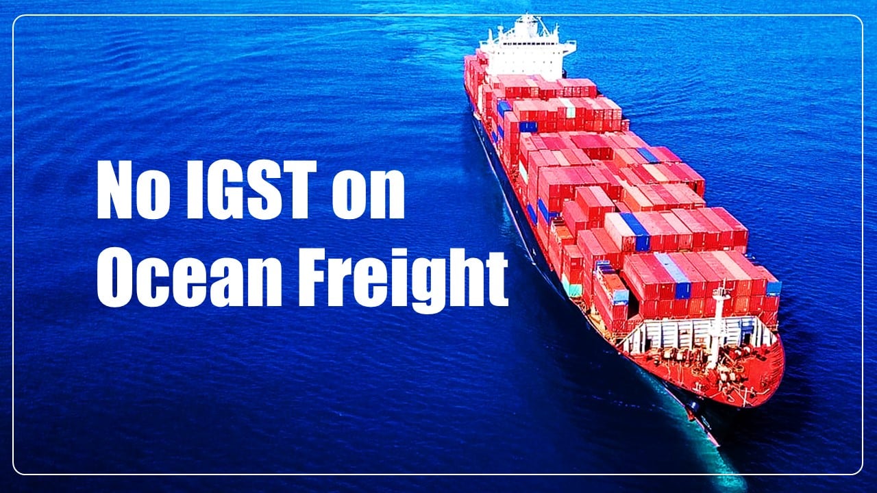 No IGST on Ocean Freight from October 1, 2023