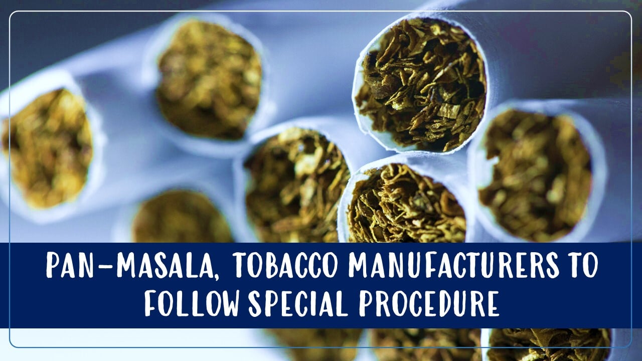 Pan-masala, Tobacco Manufacturers to follow Special Procedure w.e.f. January 2024: CBIC