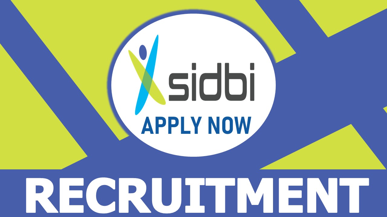 SIDBI Recruitment 2023: Notification Out, Check Post, Qualification, Pay Scale and Other Vital Details