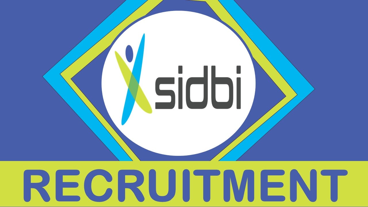 SIDBI Recruitment 2023: New Notification Out, Check Posts, Qualification, Age Limit and How to Apply