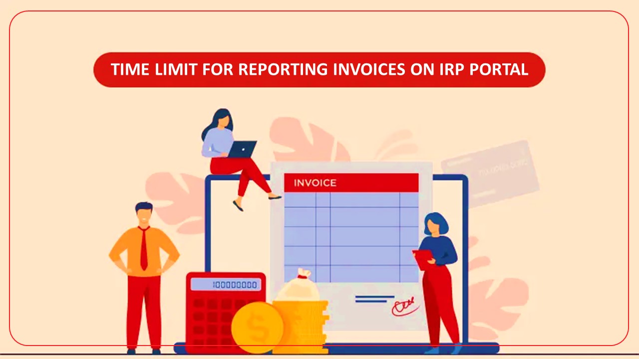 GSTN issued Advisory on Time limit for Reporting Invoices on IRP Portal