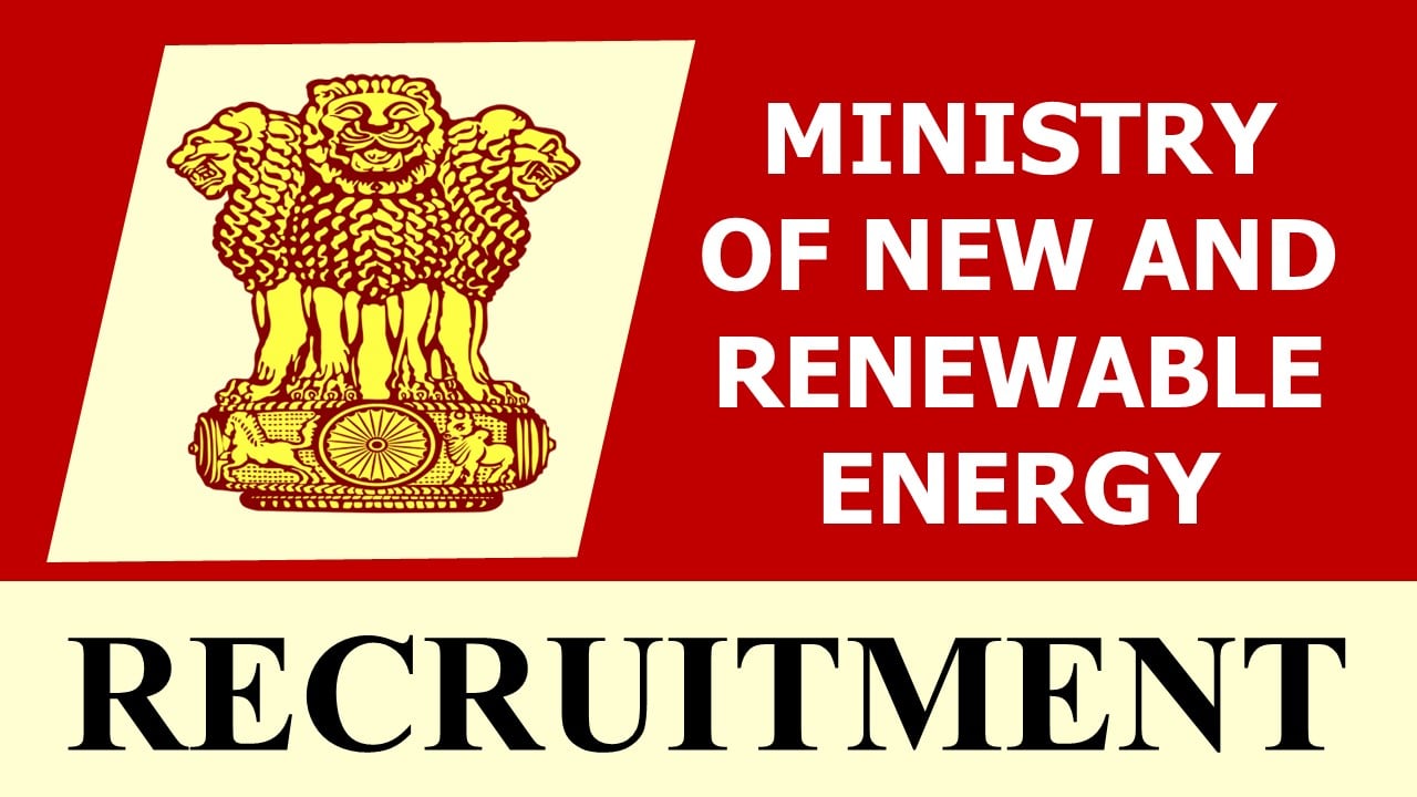 Ministry of New and Renewable Energy Recruitment 2023: New Notification Out, Check Post, Salary, Age, Qualification and How to Apply