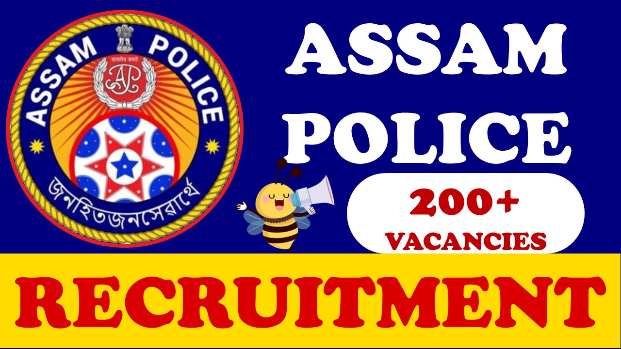 Assam Police Recruitment 2023: New Opportunity Out for 200+ Vacancies, Post, Age, Salary and Other Important Details
