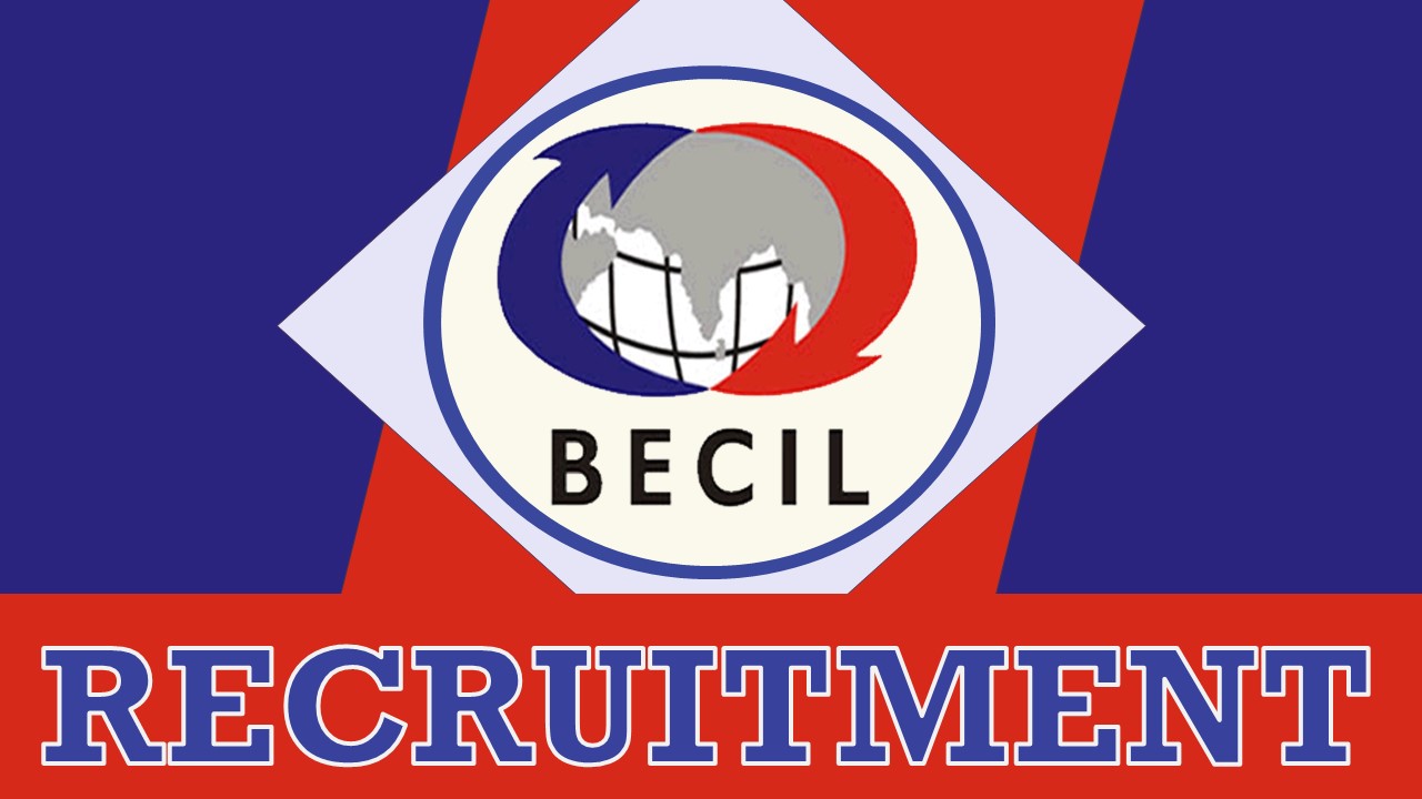 BECIL Recruitment 2023: Monthly Salary upto 290000, Check Vacancies, Eligibility and Application Process