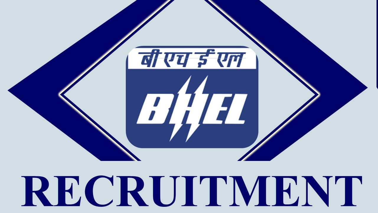 BHEL Recruitment 2023: Monthly Salary Up to 340000, Check Post, Age, Qualification and Application Procedure