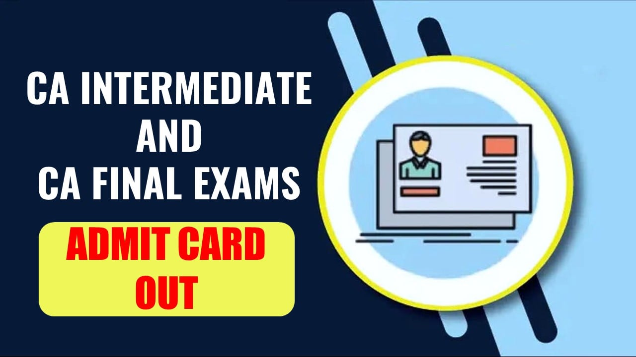 ICAI released Admit cards for CA Intermediate and Final Exams November 2023