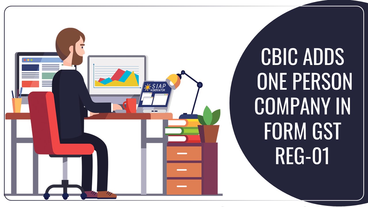 CBIC adds One Person Company in FORM GST REG-01