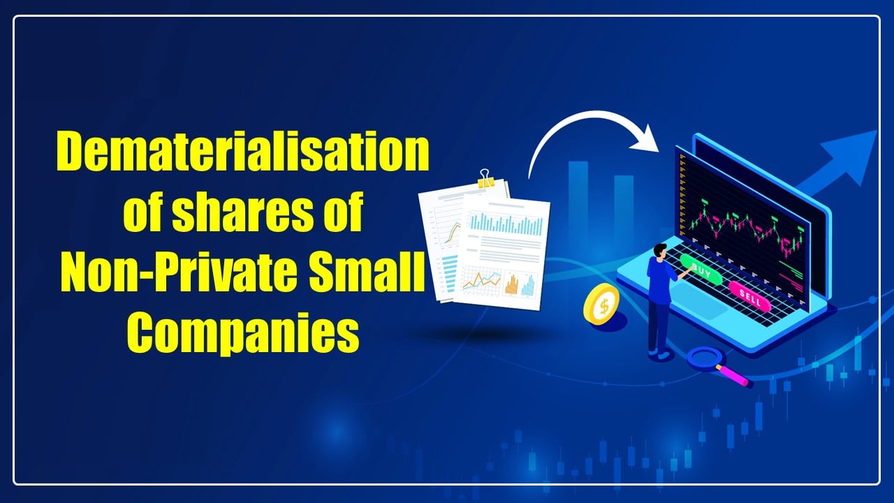 Dematerialisation of shares of Non Private Small Companies now made mandatory