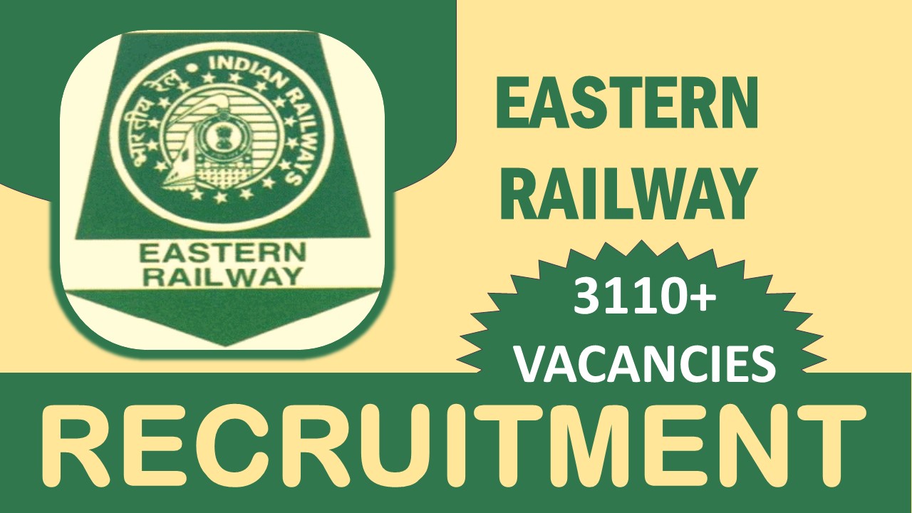 Eastern Railway Recruitment 2023: Notification Out for 3100+ Vacancies, Check Post, Qualification, Salary and Other Vital Details