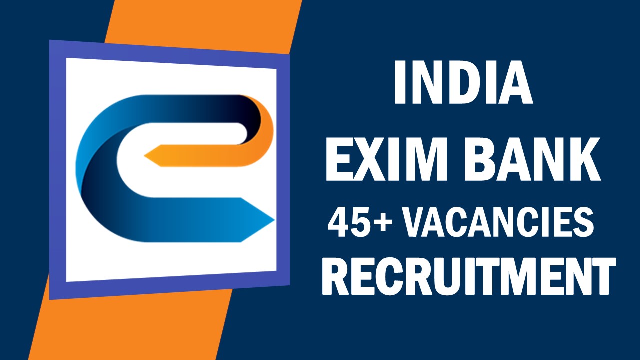 India Exim Bank Recruitment 2023: Notification Out for 45 Vacancies, Check Post, Qualification, Salary and Other Vital Details