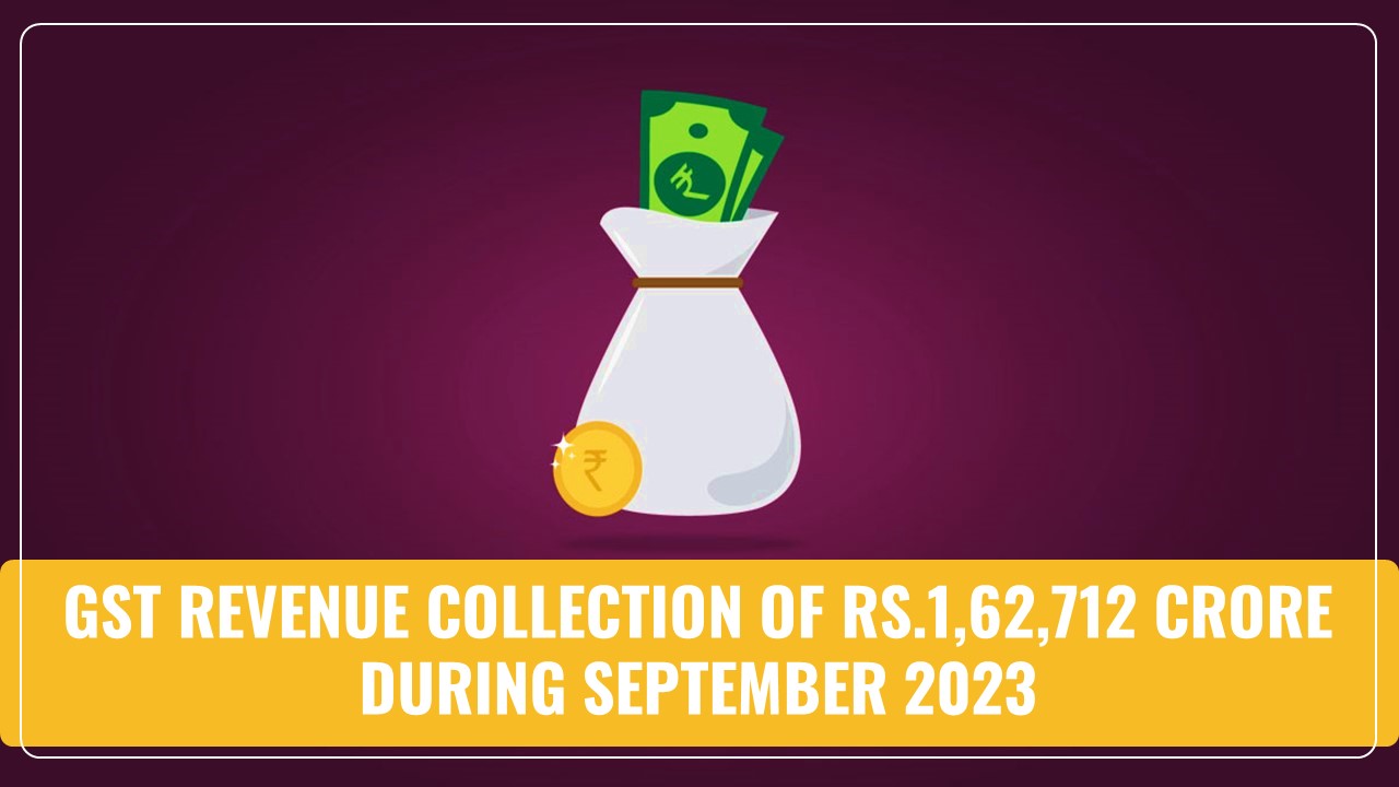 GST Revenue Collection of Rs.1,62,712 crore during September 2023; Records 10% Year-on-Year growth