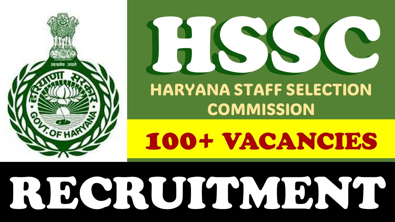 Haryana Staff Selection Commission Recruitment 2023: New Notification Announced for 100+ Vacancies, Check Post, Qualification, and Other Important Details