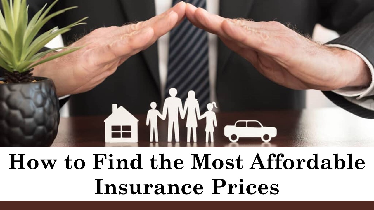 How to Find the Most Affordable Insurance Prices: A Complete Guide