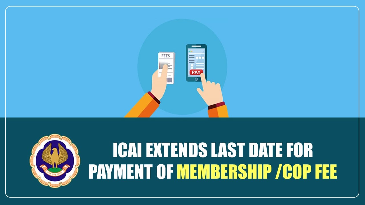 ICAI extends Last date for payment of Membership /COP Fee till 31st October 2023