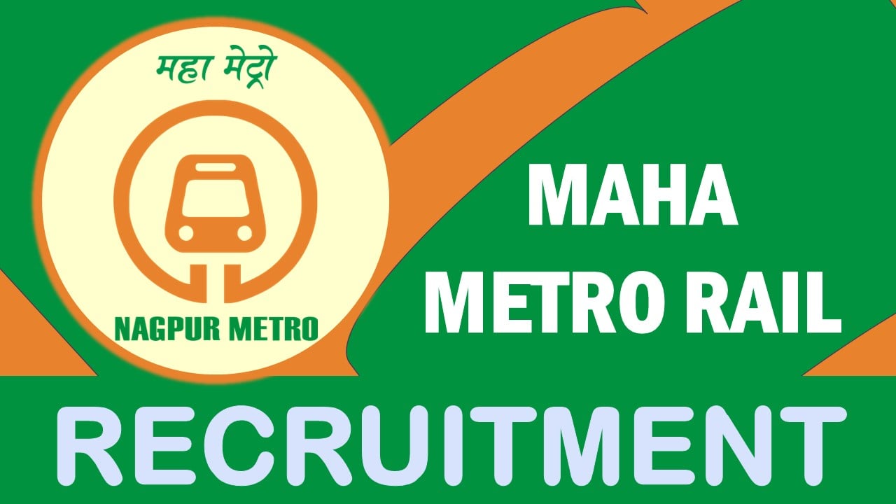 Maha Metro Rail Recruitment 2023: Check Position, Salary, Age, Essential Qualification, Selection Process and How to Apply