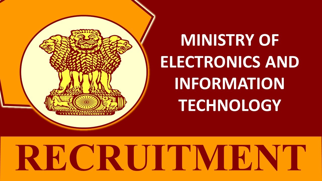 Ministry of Electronics and Information Technology Recruitment 2023: Check Post, Eligibility, Remuneration and How to Apply