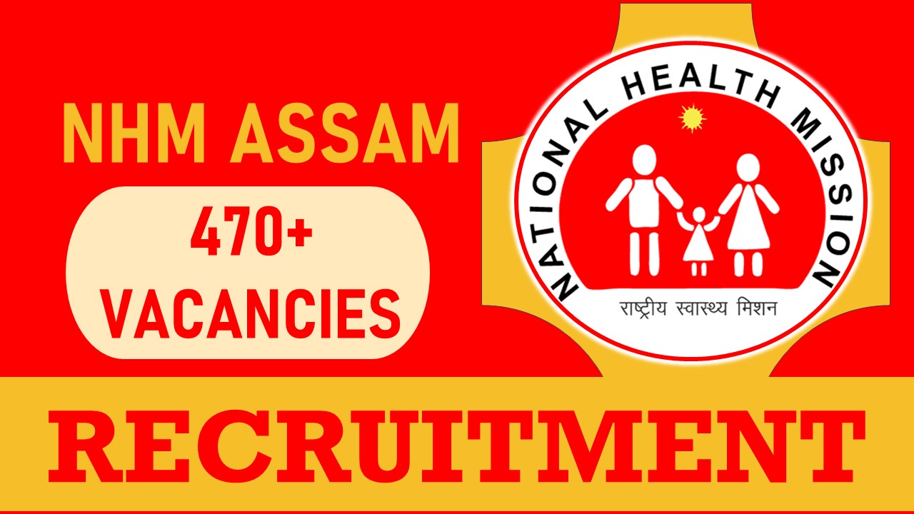 NHM Assam Recruitment 2023: Monthly Salary Upto 110000, Check Post, Qualification and Other Imp Details