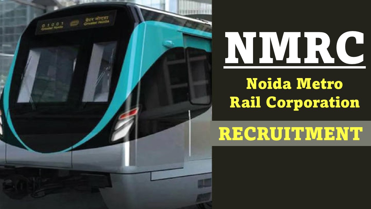 Noida Metro Rail Recruitment 2023: Check Post, Vacancy, Age, Pay Scale, Selection Process and How to Apply