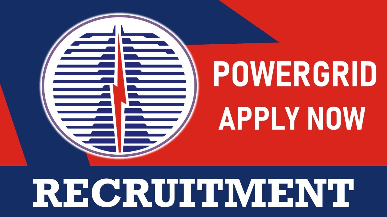 PowerGrid Recruitment 2023: Monthly Salary Up to 340000, Check Post, Age, Qualification and Application Procedure