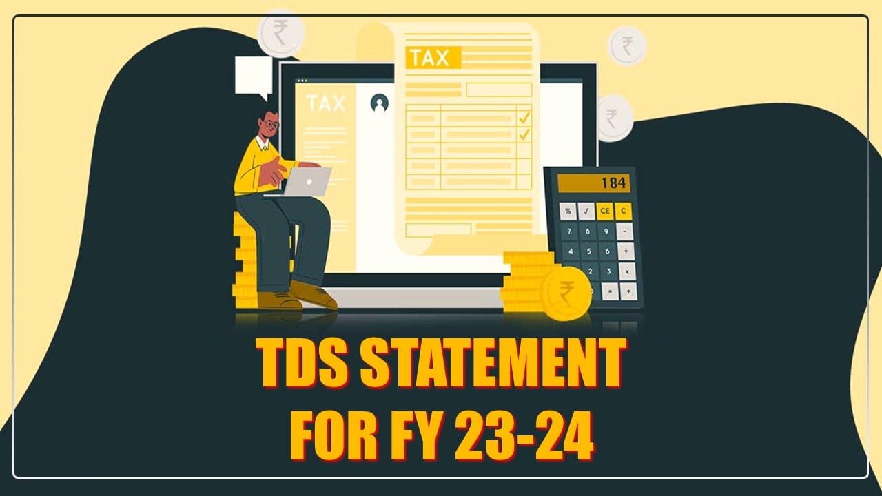 Don’t miss to File TDS Statement for FY 23-24; Know Due Date