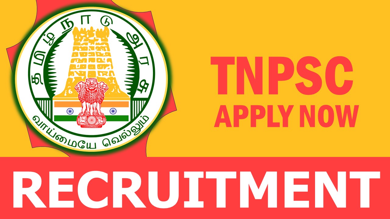 TNPSC Recruitment 2023: Monthly Salary Up to 138500, Check Vacancies, Post, Age, Qualification and Other Vital Details