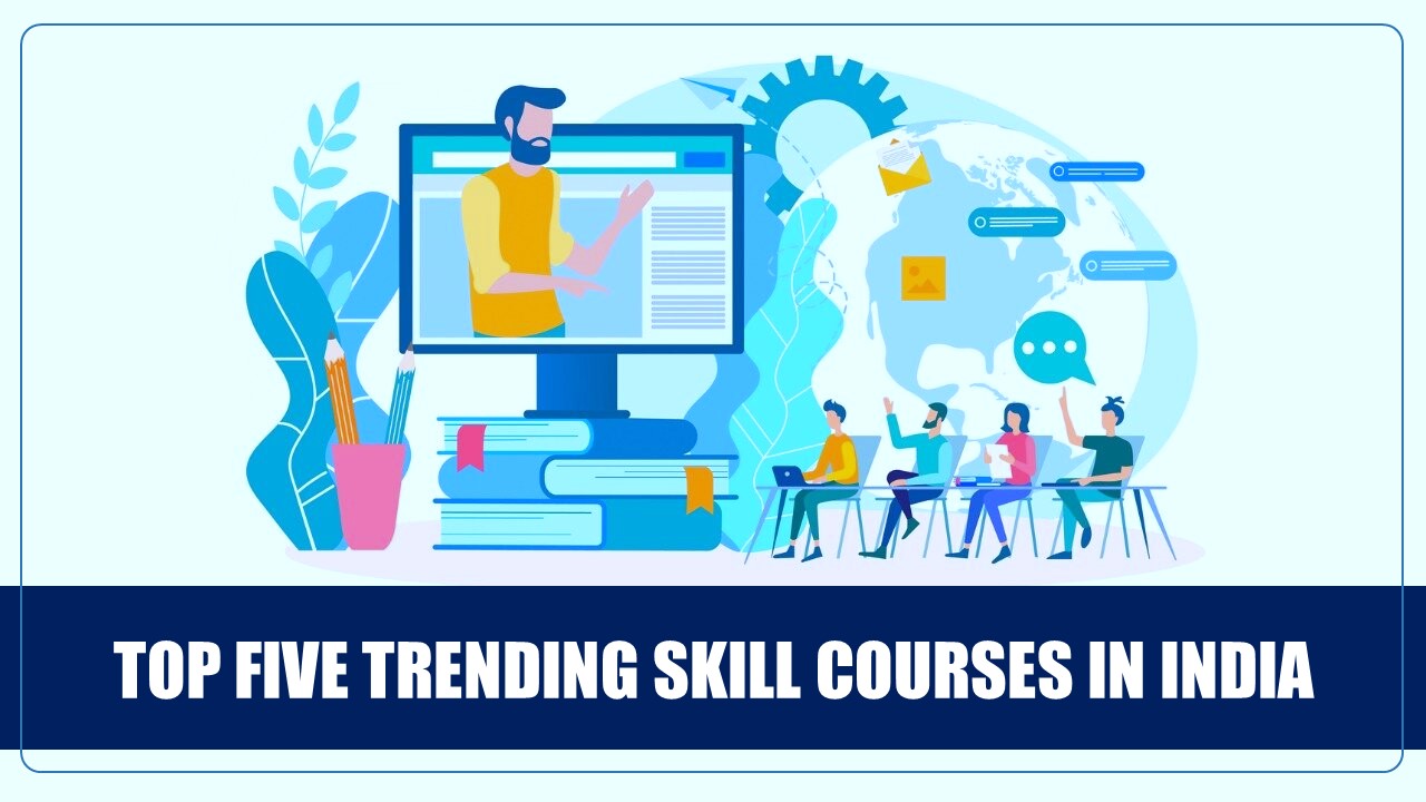 Top Five Trending Skill Courses in India: Boost Your Career and Upskills Your Knowledge