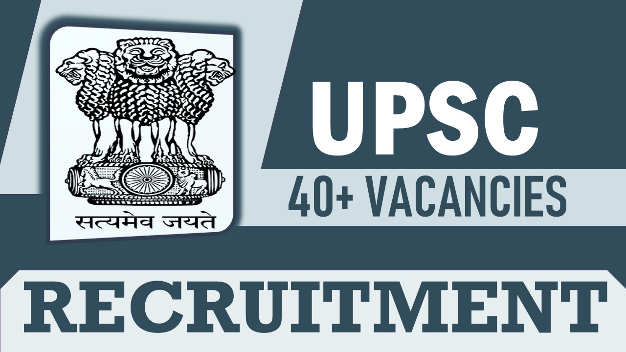 UPSC Recruitment 2023 for 40 Vacancies