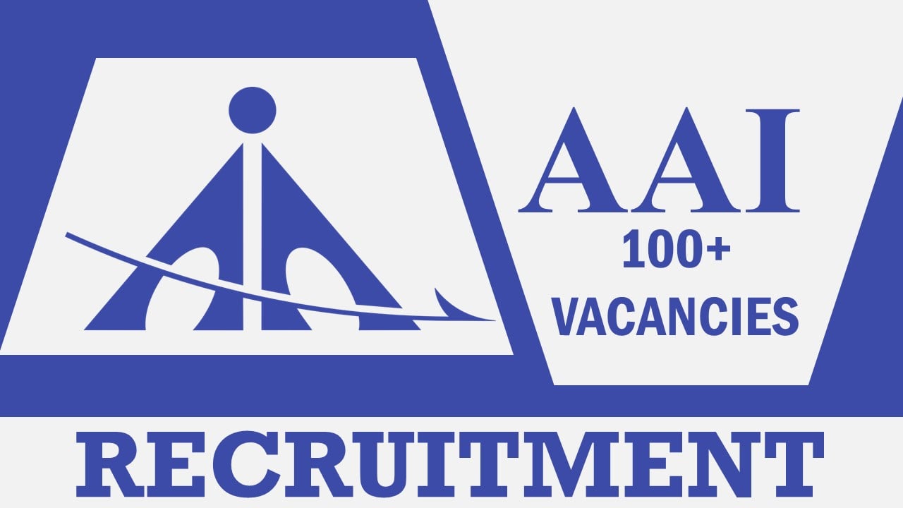 AAI Recruitment 2023 for 100+ Vacancies: Check Post, Qualification, Stipend and How to Apply