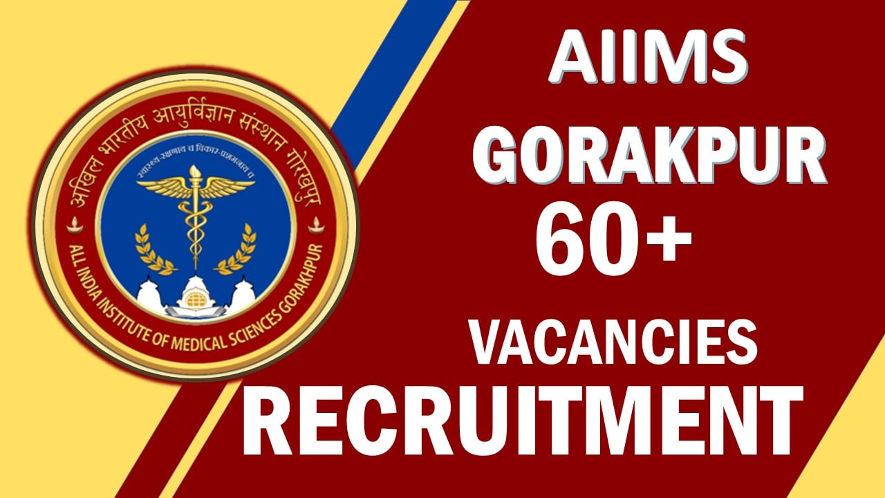 AIIMS Gorakhpur Recruitment 2023: Notification Out for 60+ Positions, Check Post, Qualification, Salary and Selection Information