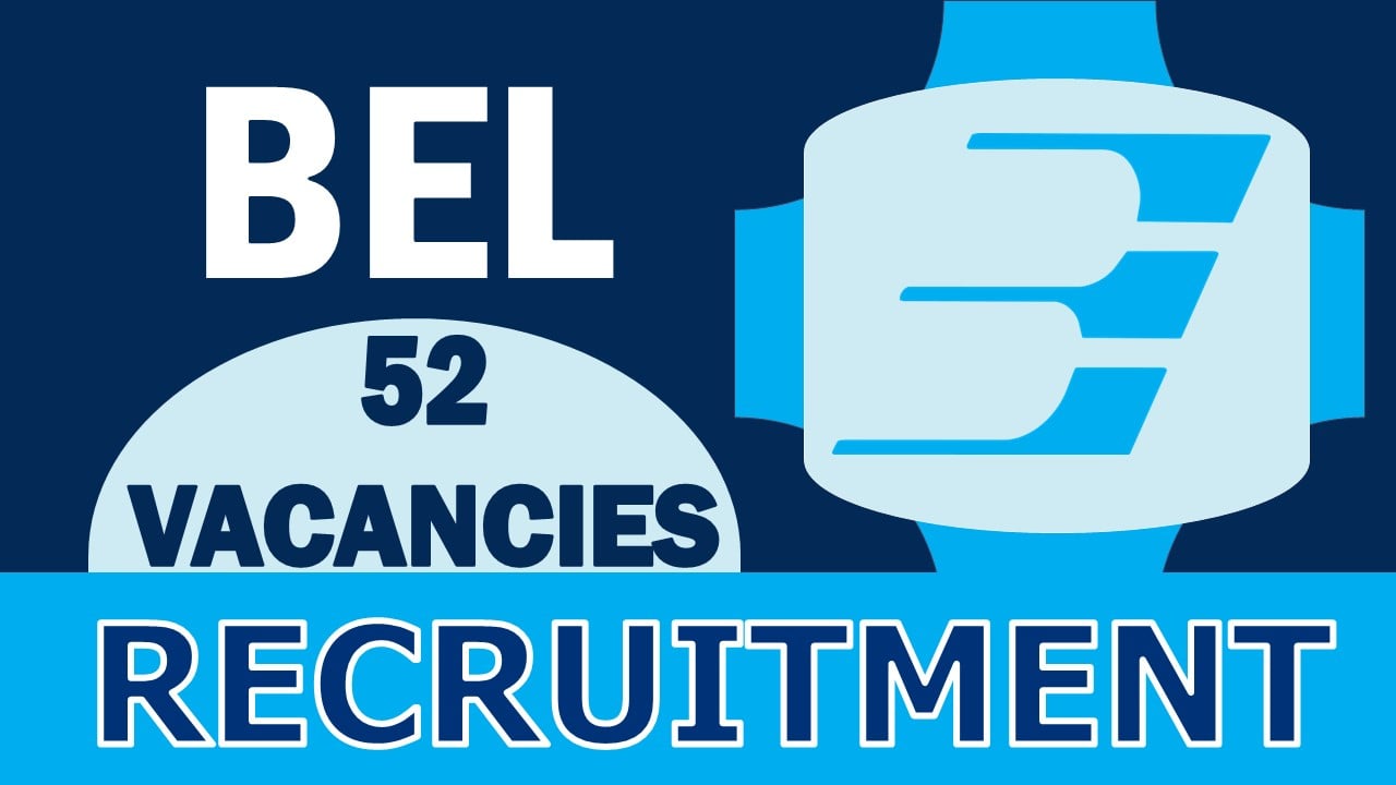BEL Recruitment 2023: Notification Out for 50+ Vacancies, Check Posts, Qualification and Applying Procedure
