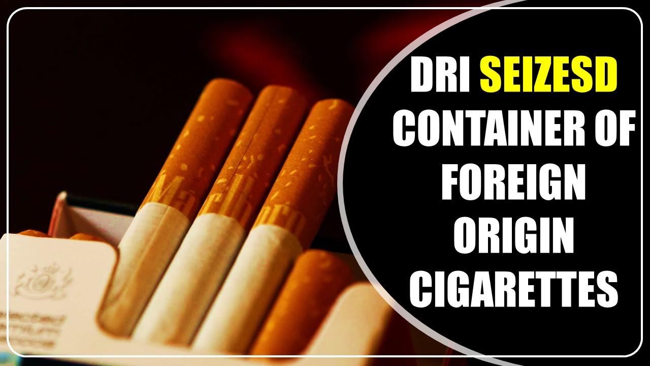 DRI seizes container of Foreign Origin Cigarettes worth 16 Crores