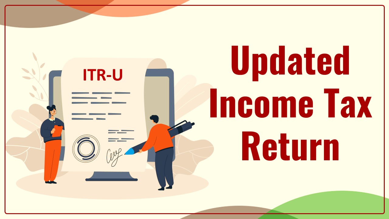 Due Date for filing Updated ITR for AY 2021-2022 Soon