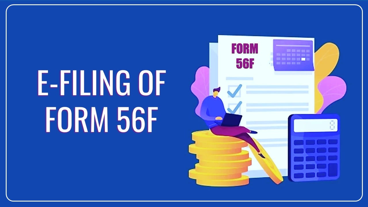 Income Tax Form 56F for A.Y. 2023-24 available for E-filing