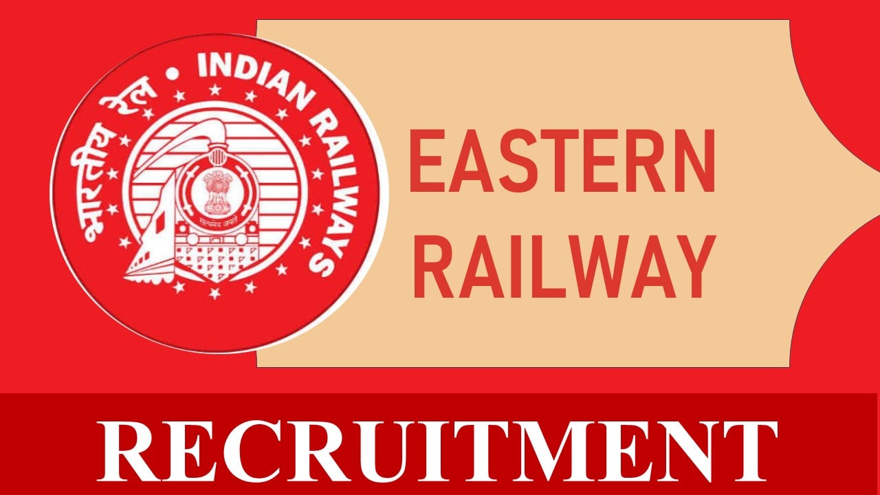 Eastern Railway Recruitment 2023: Check Post, Vacancies, Pay Scale, Qualification, Selection Process and How to Apply